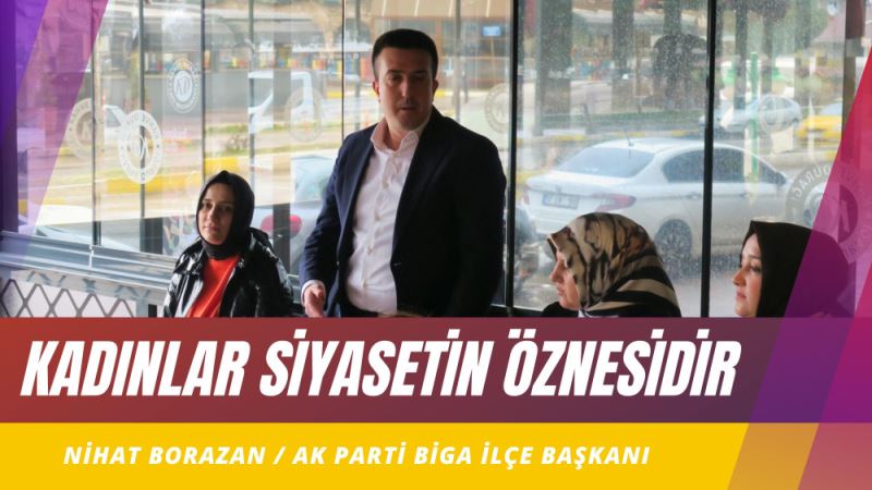 BASKAN BORAZAN KADINLAR SIYASETIN ÖZNESIDIR