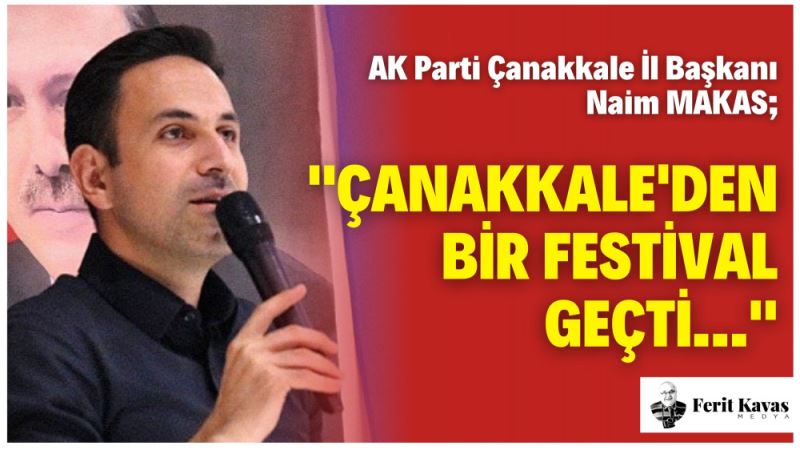 BASKAN MAKAS,TROYA KÜLTÜR YOLU FESTIVALI ARDINDAN AÇIKLAMA YAPTI