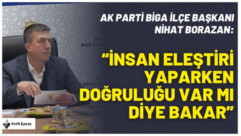 BASKAN NIHAT BORAZAN: “INSAN ELESTIRI YAPARKEN DOGRULUGU VAR MI DIYE BAKAR