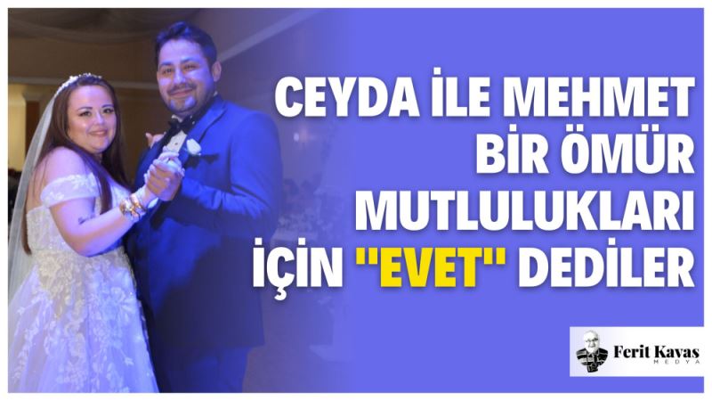 CEYDA ILE MEHMET BIR ÖMÜR MUTLULUKLARI IÇIN 
